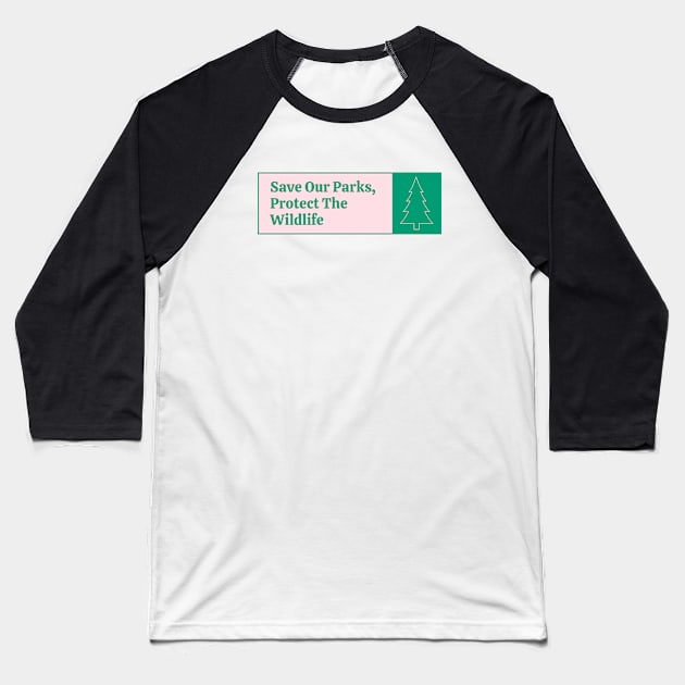 Save Our Parks - Protect The Wildlife Baseball T-Shirt by Football from the Left